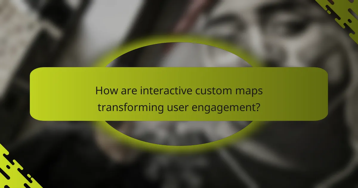 How are interactive custom maps transforming user engagement?