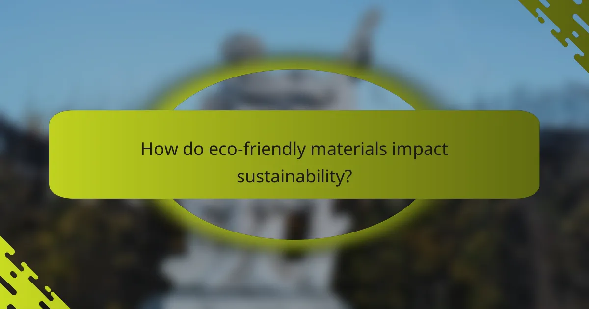 How do eco-friendly materials impact sustainability?
