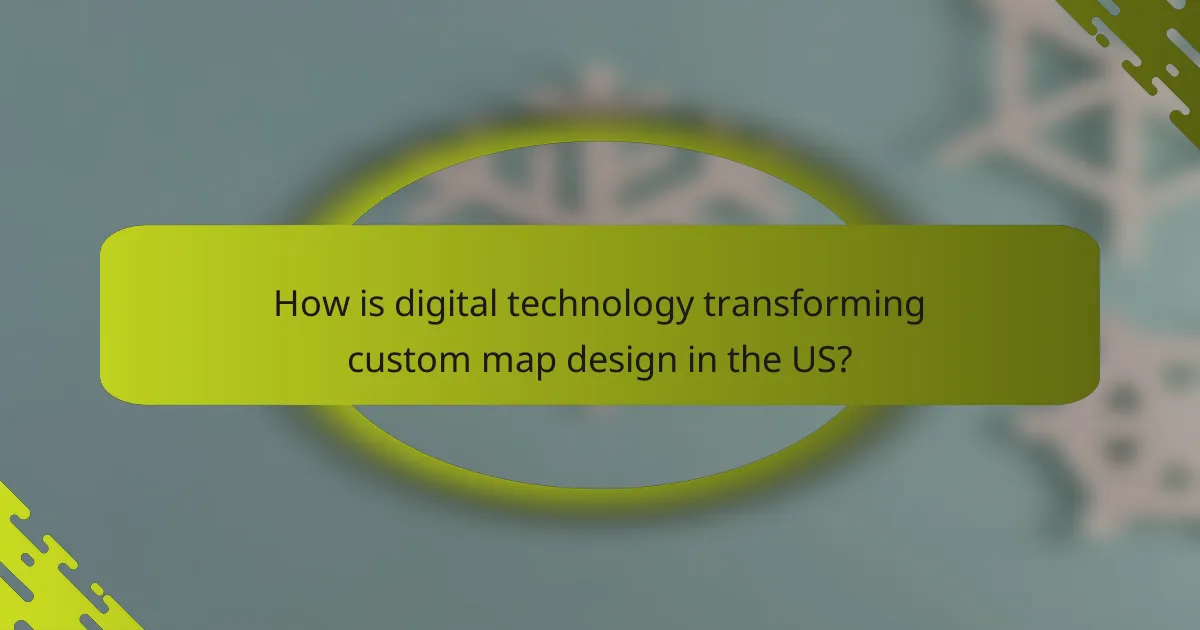 How is digital technology transforming custom map design in the US?