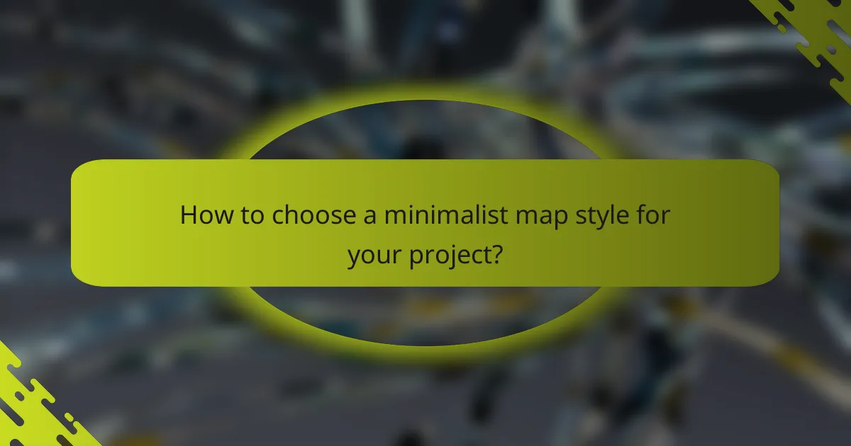 How to choose a minimalist map style for your project?