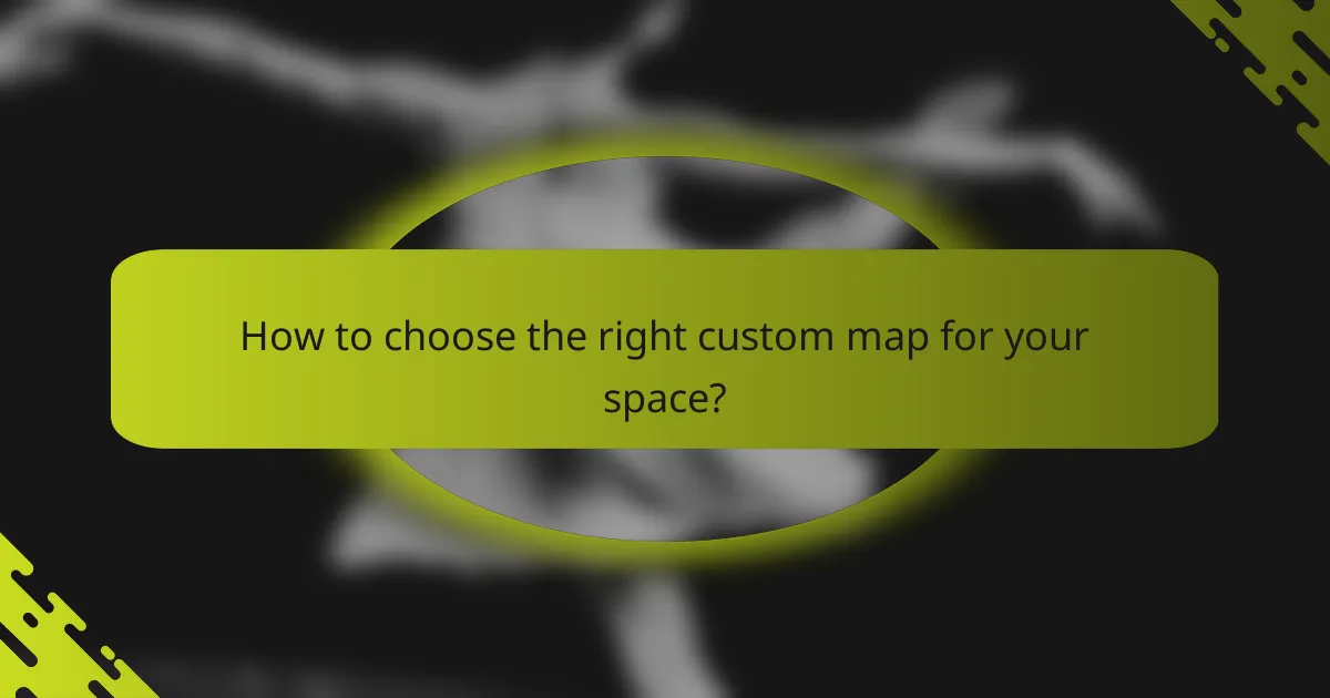 How to choose the right custom map for your space?