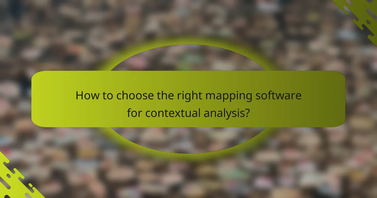 How to choose the right mapping software for contextual analysis?