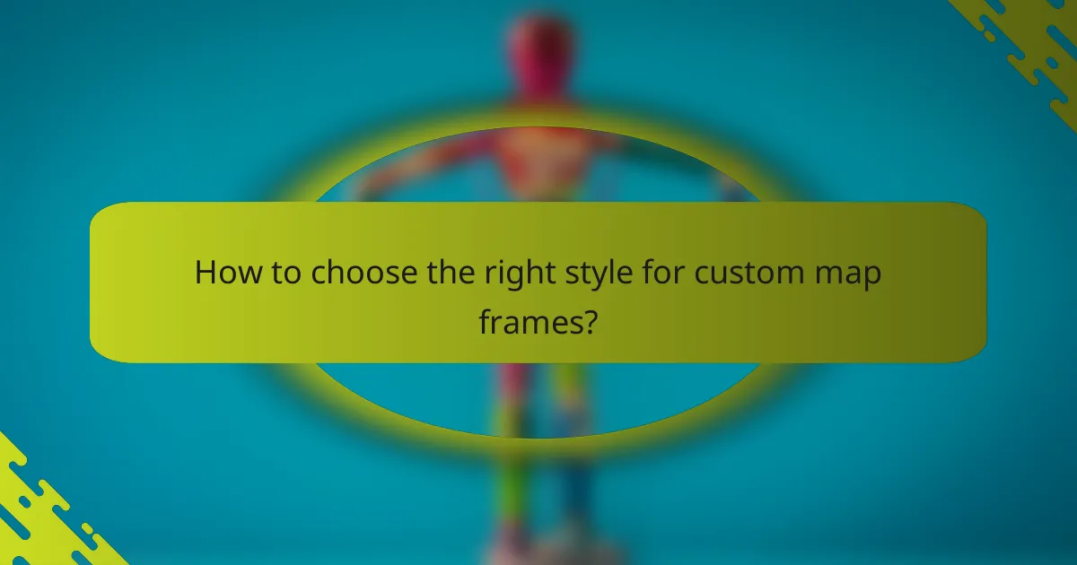 How to choose the right style for custom map frames?