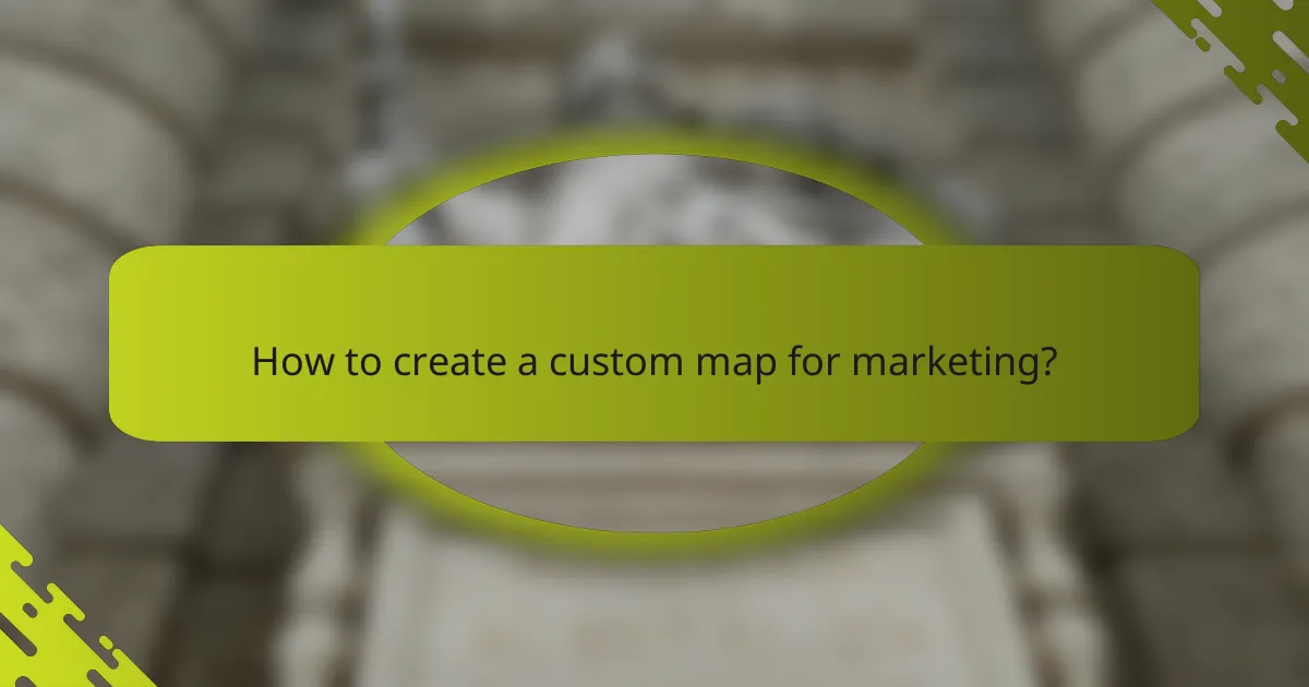 How to create a custom map for marketing?