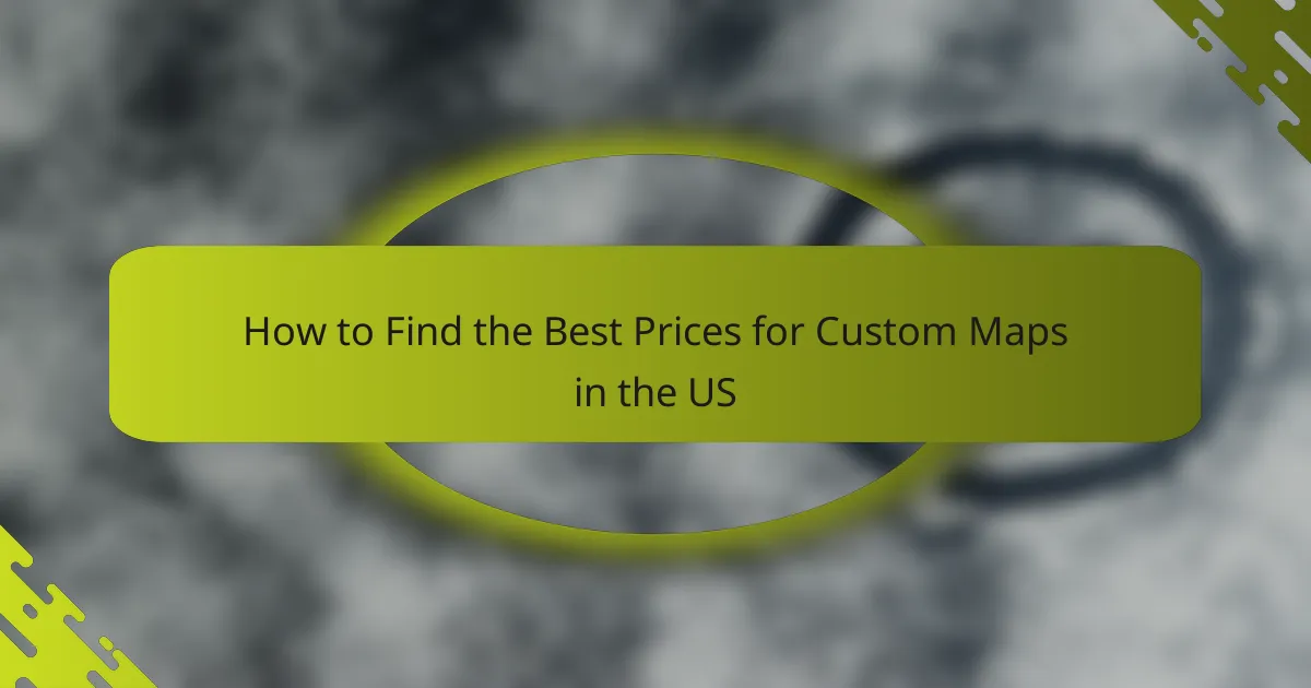 How to Find the Best Prices for Custom Maps in the US