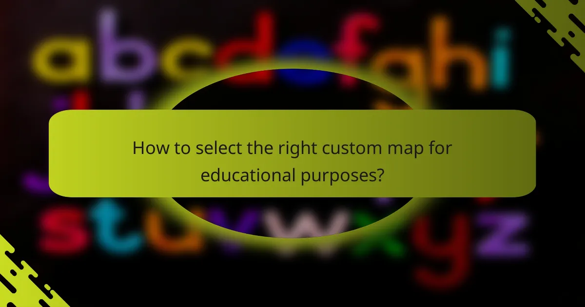 How to select the right custom map for educational purposes?