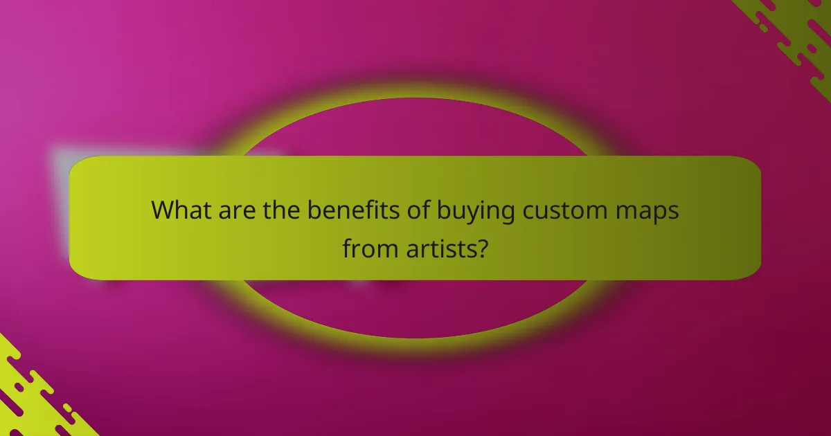 What are the benefits of buying custom maps from artists?