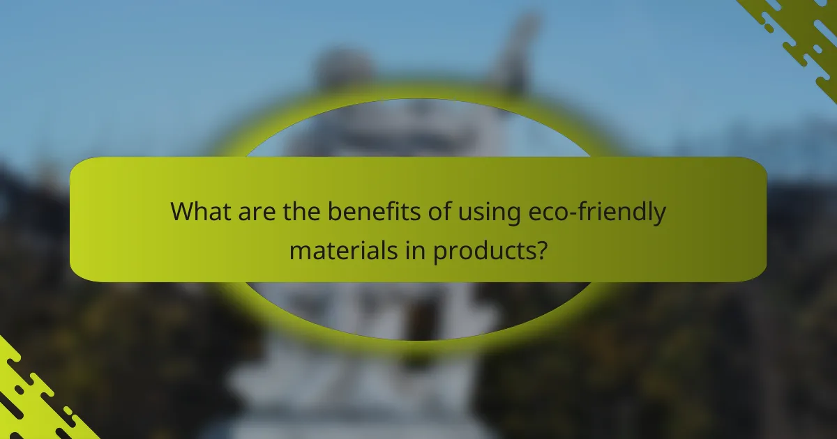 What are the benefits of using eco-friendly materials in products?