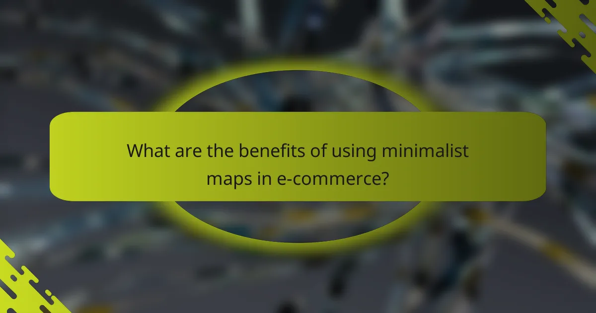 What are the benefits of using minimalist maps in e-commerce?