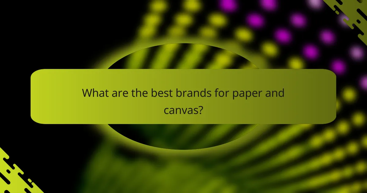 What are the best brands for paper and canvas?