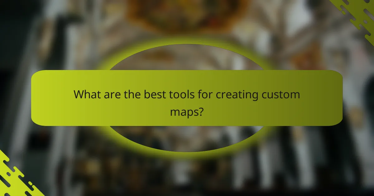 What are the best tools for creating custom maps?