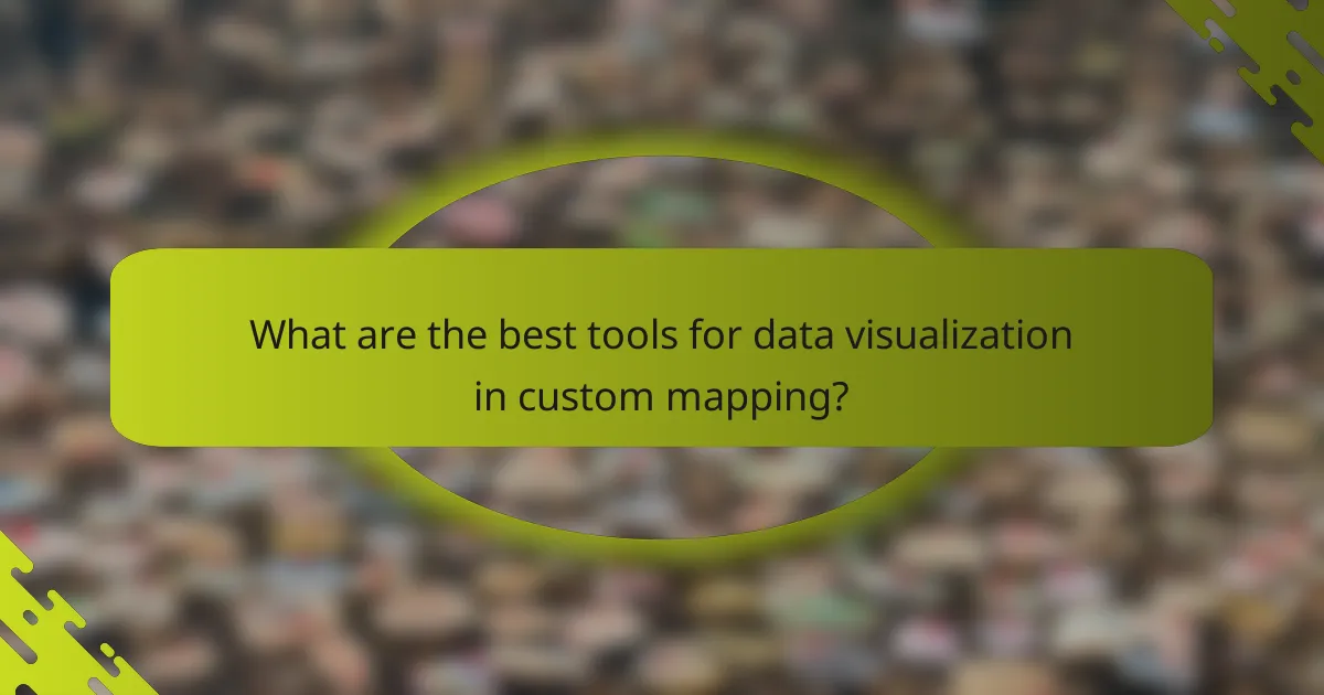 What are the best tools for data visualization in custom mapping?