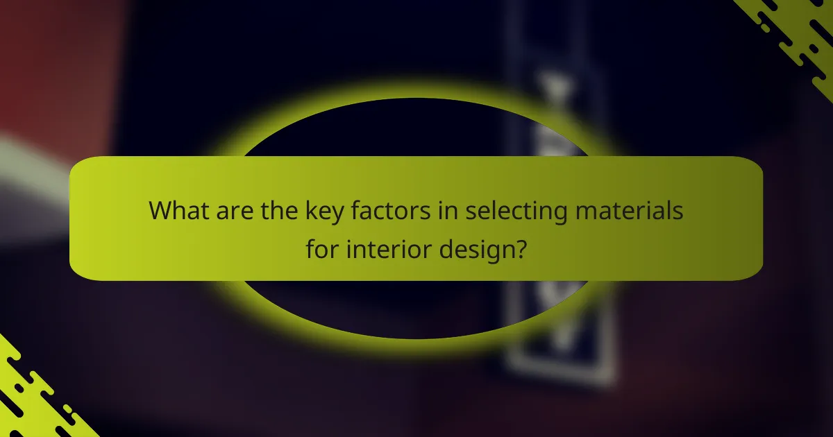 What are the key factors in selecting materials for interior design?