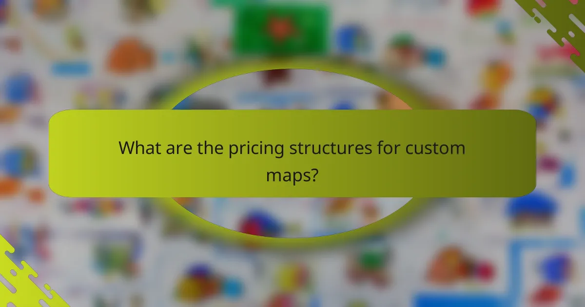What are the pricing structures for custom maps?