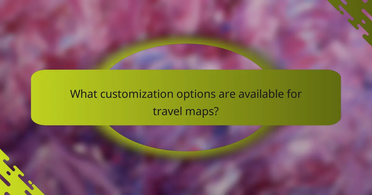 What customization options are available for travel maps?
