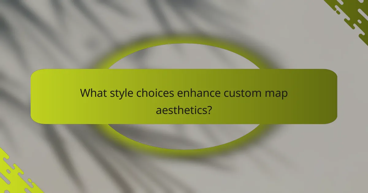 What style choices enhance custom map aesthetics?