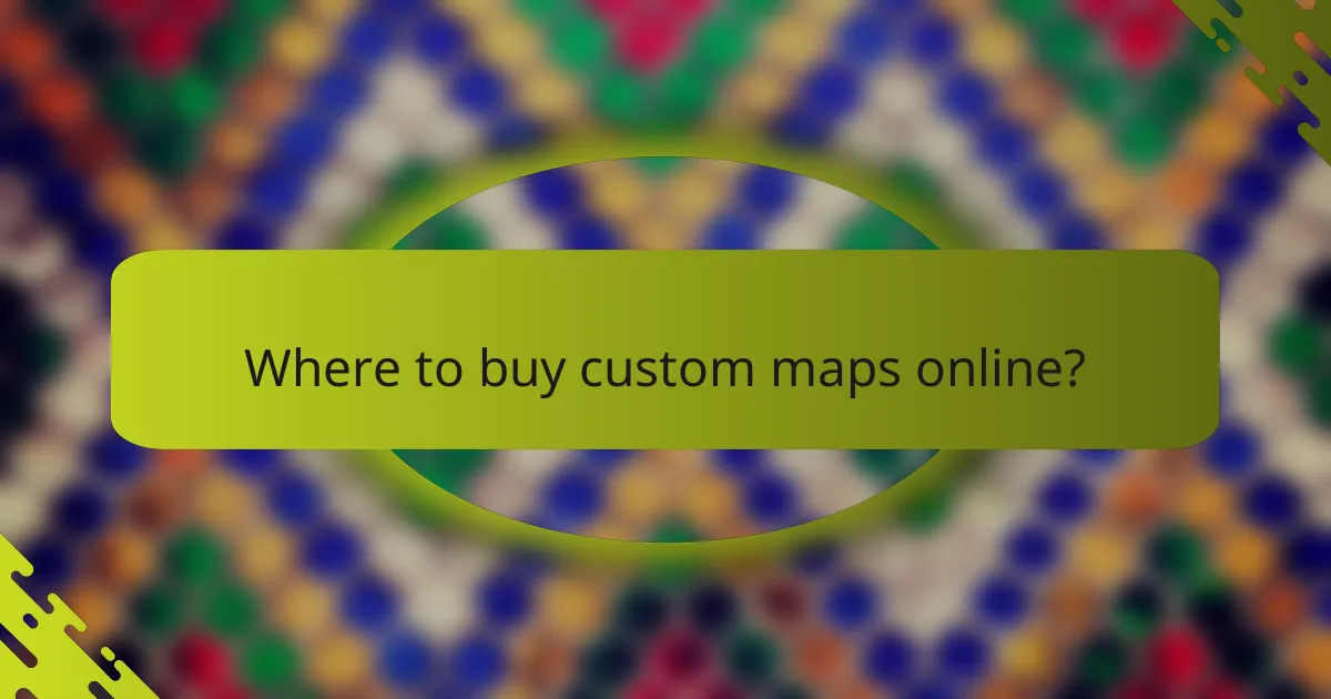 Where to buy custom maps online?