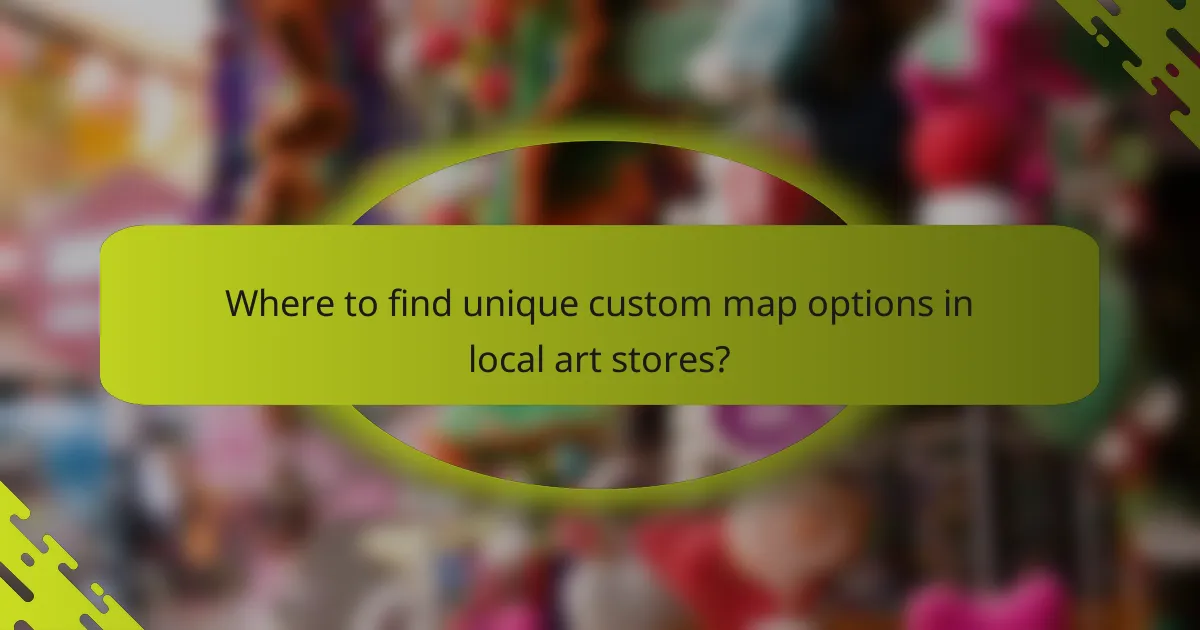 Where to find unique custom map options in local art stores?