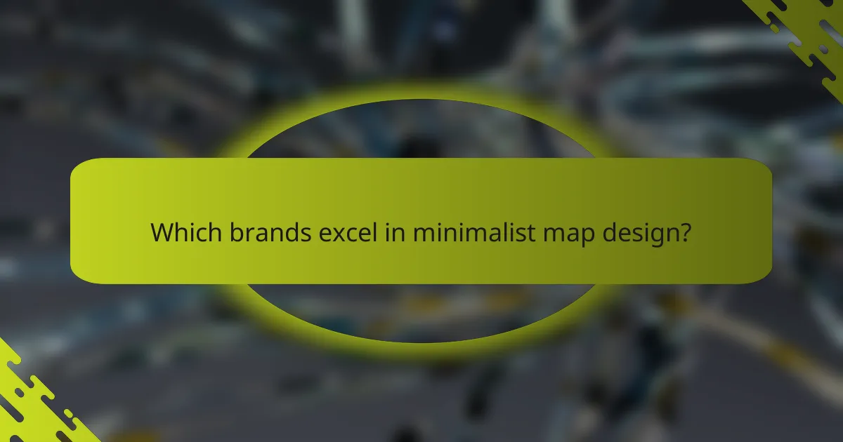 Which brands excel in minimalist map design?