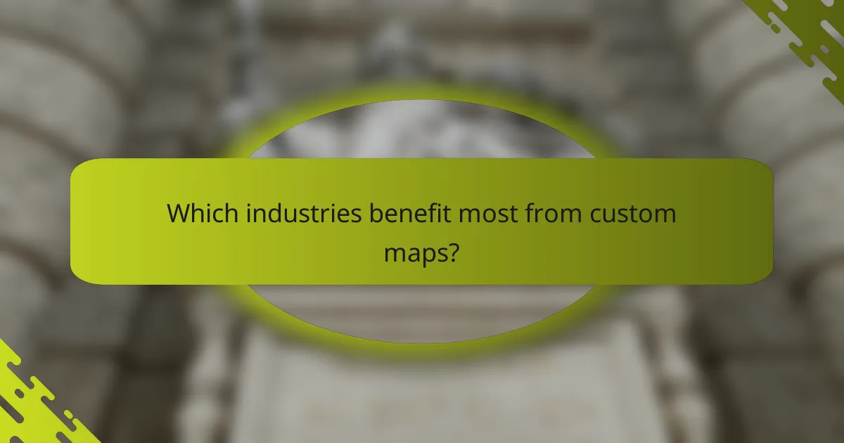 Which industries benefit most from custom maps?